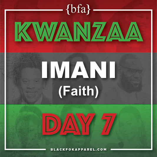 Happy Kwanzaa! Day 7-Imani (Faith)