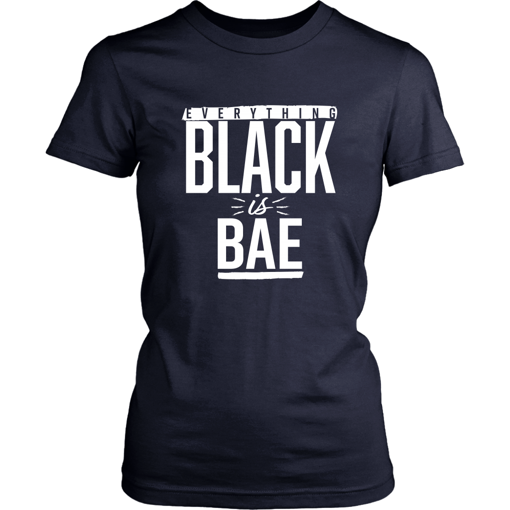 Everything Black is Bae Women's T-shirt- Multiple Colors