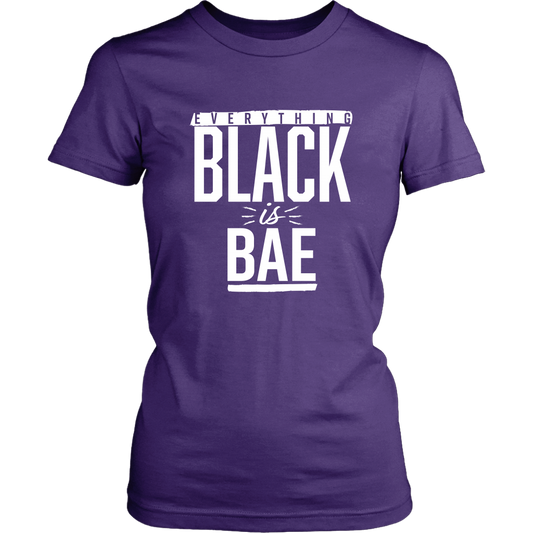 Everything Black is Bae Women's T-shirt- Multiple Colors