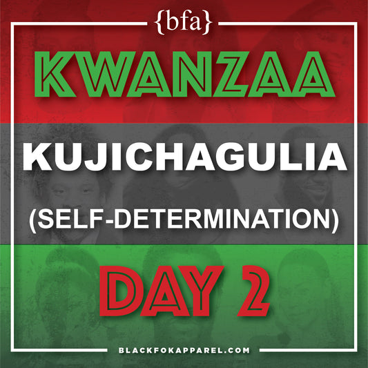 Happy Kwanzaa Day 2 - Kujichagulia (Self-Determination)