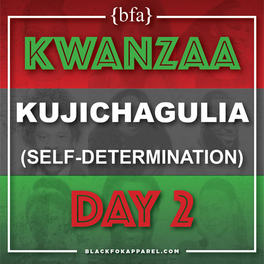 Happy Kwanzaa Day 2 - Kujichagulia (Self-Determination)