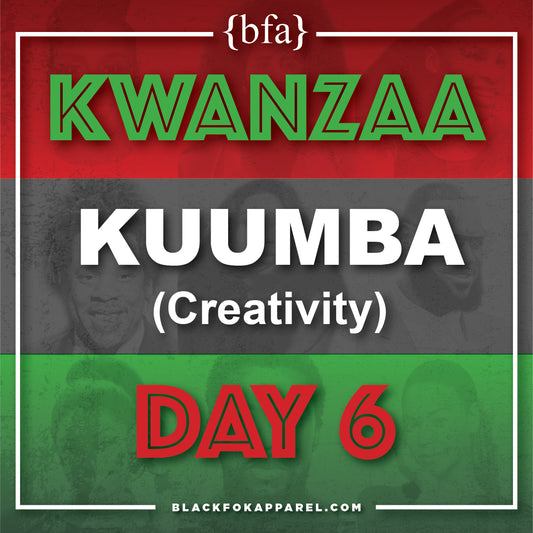 Happy Kwanzaa Day 6 - Kuumba (Creativity)