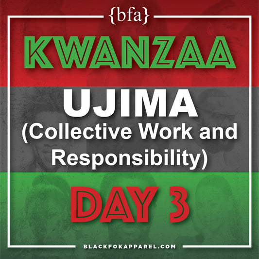 Happy Kwanzaa Day 3-Ujima (Collective Work and Responsibility)