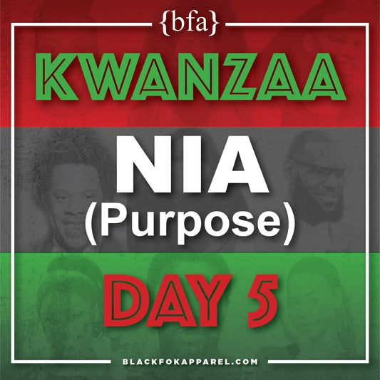 Happy Kwanzaa Day 5 - Nia (Purpose)