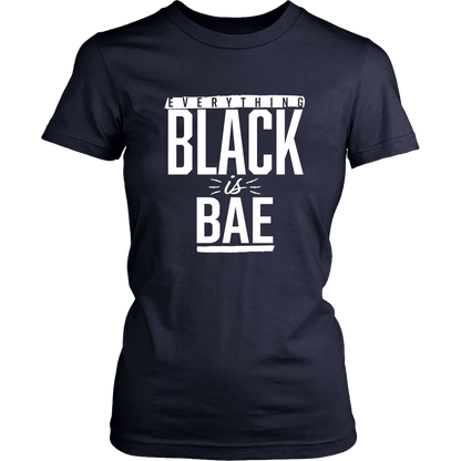 Everything Black is Bae Women's T-shirt- Multiple Colors