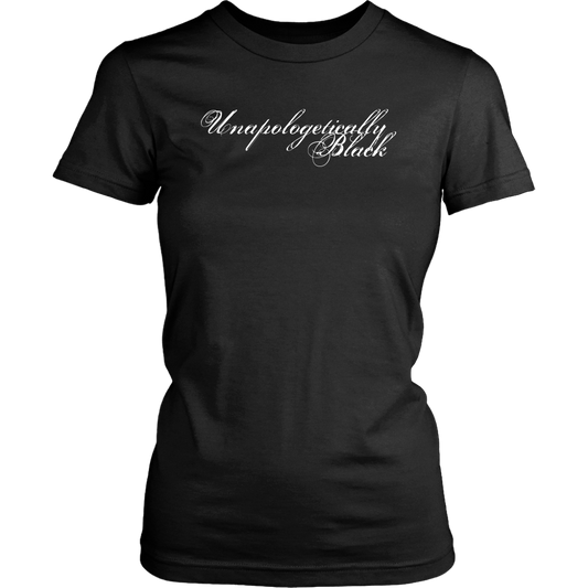Unapologetically Black Womens Cut -T-shirt - Multiple Colors