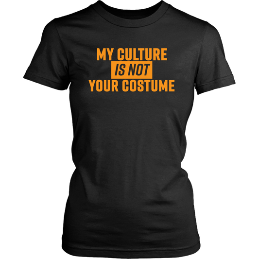 My Culture Is Not Your Costume Black Orange Womens T-shirt
