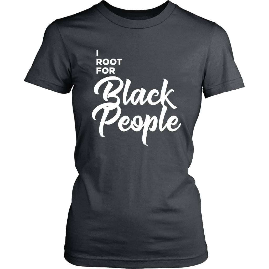 I Root for Black People Womens t-shirt