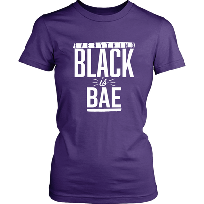 Everything Black is Bae Women's T-shirt- Multiple Colors